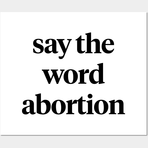 Say the word abortion Wall Art by ACCESS — A Podcast About Abortion